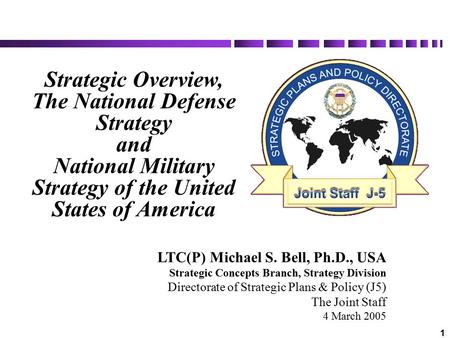 1 LTC(P) Michael S. Bell, Ph.D., USA Strategic Concepts Branch, Strategy Division Directorate of Strategic Plans & Policy (J5) The Joint Staff 4 March.