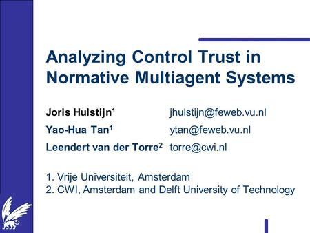 Analyzing Control Trust in Normative Multiagent Systems Joris Hulstijn 1 Yao-Hua Tan 1 Leendert van der Torre 2.