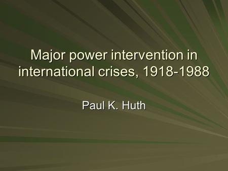Major power intervention in international crises, 1918-1988 Paul K. Huth.