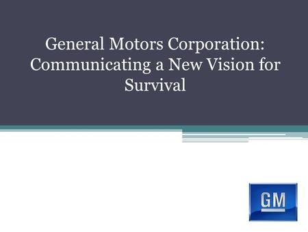 General Motors Corporation: Communicating a New Vision for Survival.