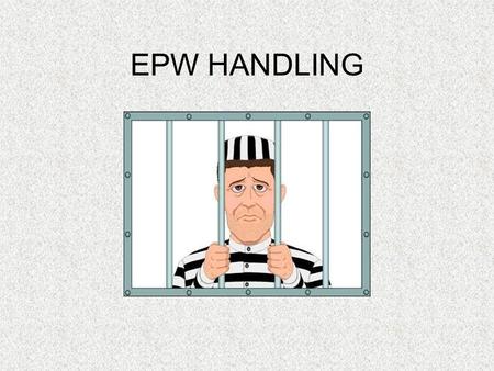EPW HANDLING. Learning Objectives Terminal Learning Objective Without the aid of references, the student will be able to properly handle an EPW. Enabling.