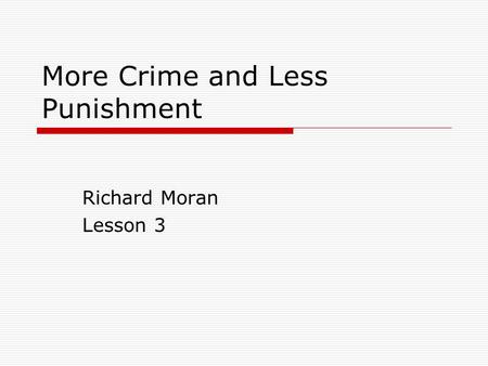 More Crime and Less Punishment Richard Moran Lesson 3.