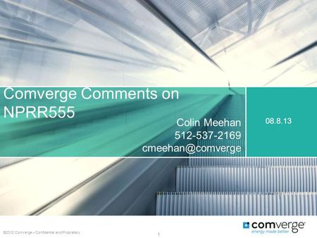 Comverge Comments on NPRR555 ©2012 Comverge – Confidential and Proprietary 1 08.8.13 Colin Meehan 512-537-2169
