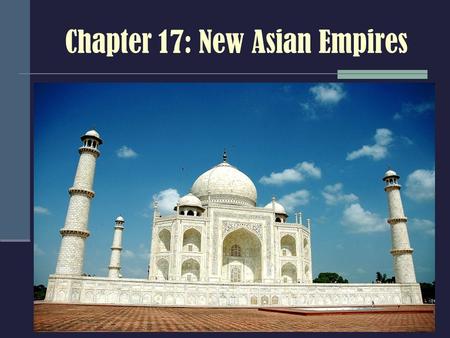 Chapter 17: New Asian Empires. Islamic Empires – 1500-1800 CE.