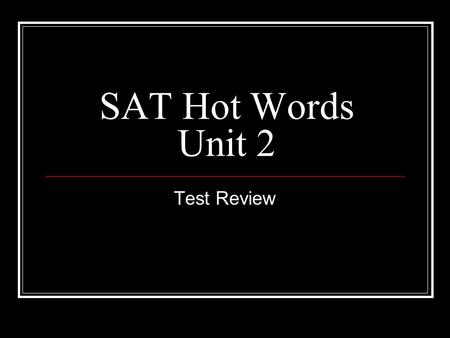 SAT Hot Words Unit 2 Test Review. Mark C if the word is used correctly or I if it is used incorrectly 1. The crooked cop had clandestine arrangements.