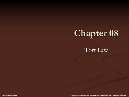 Chapter 08 Tort Law McGraw-Hill/Irwin Copyright © 2012 by The McGraw-Hill Companies, Inc. All rights reserved.