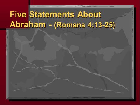 Five Statements About Abraham - (Romans 4:13-25).
