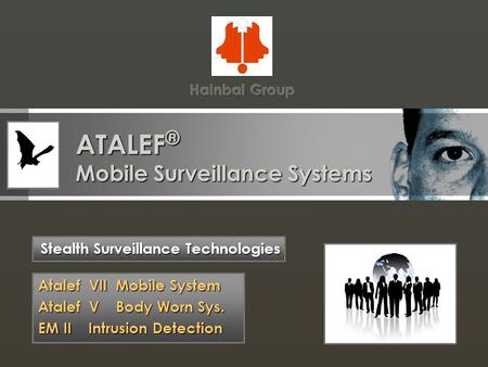 ATALEF ® Mobile Surveillance Systems Stealth Surveillance Technologies Atalef VII Mobile System Atalef V Body Worn Sys. EM II Intrusion Detection.