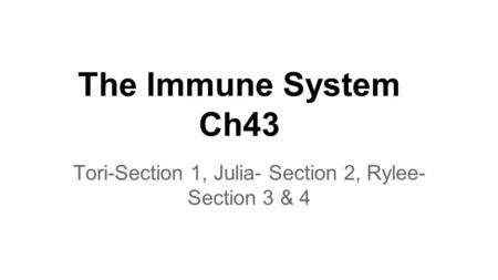 The Immune System Ch43 Tori-Section 1, Julia- Section 2, Rylee- Section 3 & 4.