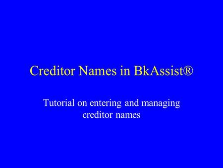 Creditor Names in BkAssist® Tutorial on entering and managing creditor names.