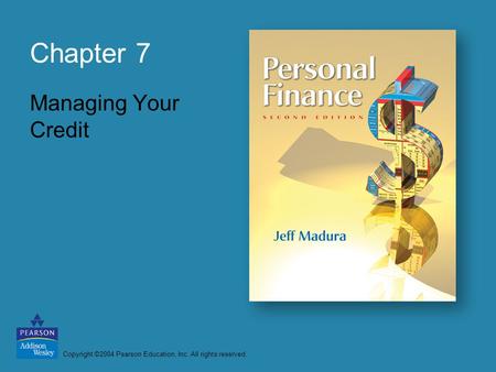 Copyright ©2004 Pearson Education, Inc. All rights reserved. Chapter 7 Managing Your Credit.