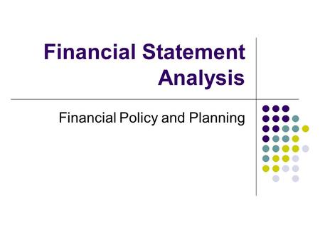 Financial Statement Analysis Financial Policy and Planning.