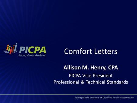 Comfort Letters Allison M. Henry, CPA PICPA Vice President Professional & Technical Standards.