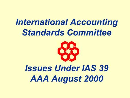 International Accounting Standards Committee Issues Under IAS 39 AAA August 2000.