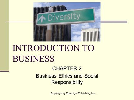 Copyright by Paradigm Publishing, Inc. INTRODUCTION TO BUSINESS CHAPTER 2 Business Ethics and Social Responsibility.