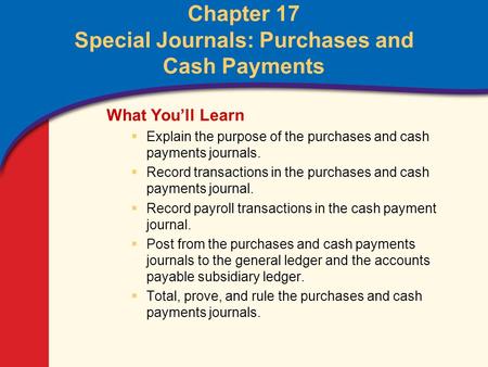 Chapter 17 Special Journals: Purchases and Cash Payments