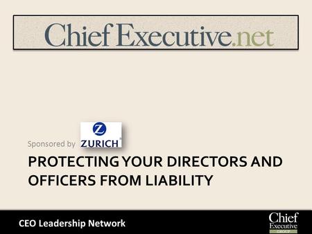 CEO Leadership Network PROTECTING YOUR DIRECTORS AND OFFICERS FROM LIABILITY Sponsored by.