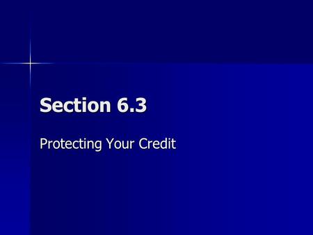 Section 6.3 Protecting Your Credit. Billing Errors and Disputes Notify your creditor in writing Notify your creditor in writing Pay the portion of the.