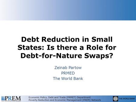 Economic Policy, Debt and Trade (PRMET) Department Poverty Reduction and Economic Management (PREM) Network Debt Reduction in Small States: Is there a.