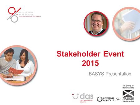 Stakeholder Event 2015 BASYS Presentation. WWW.SCOTLANDSFINANCIALHEALTHSERVICE.GOV.UK.