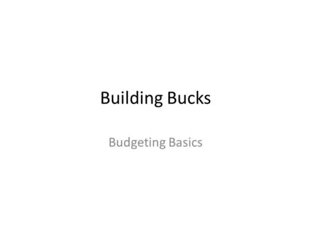 Building Bucks Budgeting Basics. Understanding Your Situation How often does this happen to you?OftenSometimesNever Not enough money for essentials Don’t.