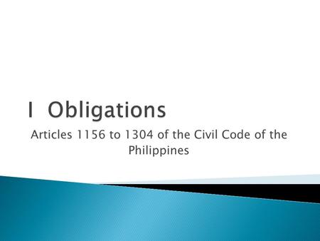 Articles 1156 to 1304 of the Civil Code of the Philippines