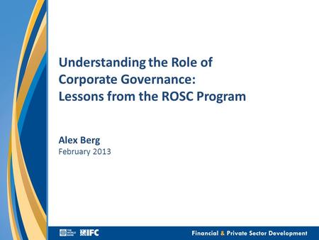 Understanding the Role of Corporate Governance: Lessons from the ROSC Program Alex Berg February 2013.