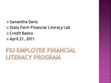  Samantha Davis  State Farm Financial Literacy Lab  Credit Basics  April 21, 2011.