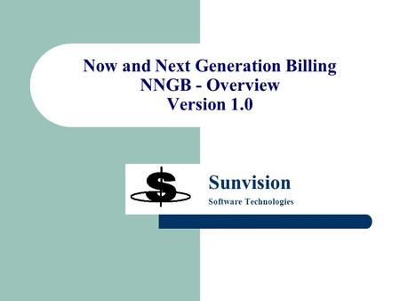 Now and Next Generation Billing NNGB - Overview Version 1.0 Sunvision Software Technologies.