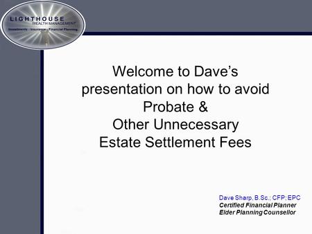 Crafting The Memory A brief look at estate planning… Welcome to Dave’s presentation on how to avoid Probate & Other Unnecessary Estate Settlement Fees.