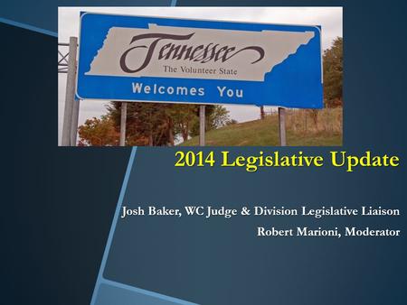 2014 Legislative Update Josh Baker, WC Judge & Division Legislative Liaison Robert Marioni, Moderator.