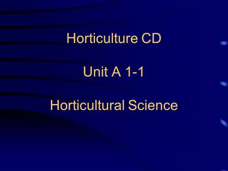 Horticulture CD Unit A 1-1 Horticultural Science.