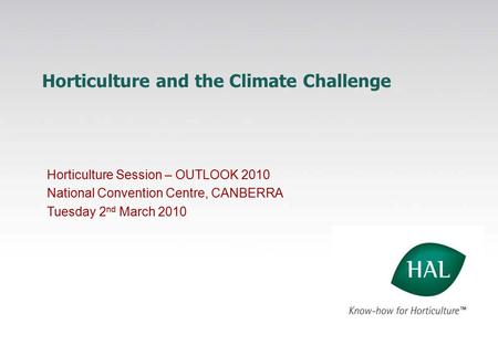 Horticulture and the Climate Challenge Horticulture Session – OUTLOOK 2010 National Convention Centre, CANBERRA Tuesday 2 nd March 2010.