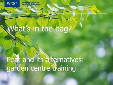 What’s in the bag? Peat and its alternatives: garden centre training.