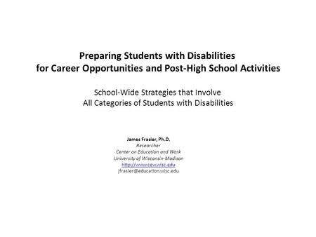 Preparing Students with Disabilities for Career Opportunities and Post-High School Activities School-Wide Strategies that Involve All Categories of Students.