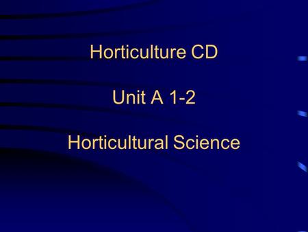 Horticulture CD Unit A 1-2 Horticultural Science