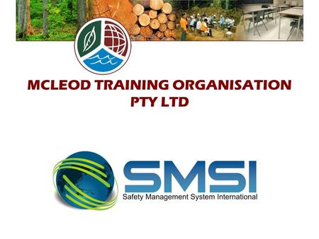 MCLEOD TRAINING ORGANISATION PTY LTD. ORGANISATIONAL PROFILE COMPANY OVERVIEW The McLeod family organisation owns and operates two enterprises based in.