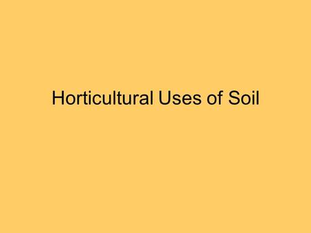 Horticultural Uses of Soil. Vegetable Culture Most important crop by total value Grown throughout U.S. Concentrated in economic production areas like.