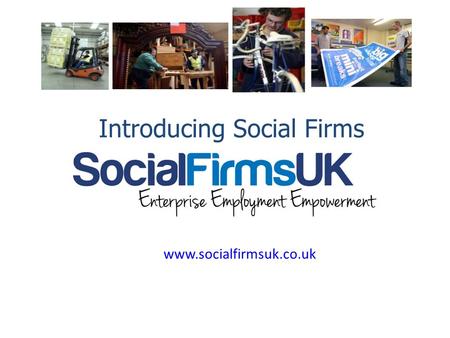 Www.socialfirmsuk.co.uk Introducing Social Firms.