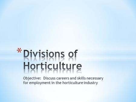 Objective: Discuss careers and skills necessary for employment in the horticulture industry.