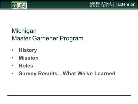 Michigan Master Gardener Program History Mission Roles Survey Results…What We’ve Learned.