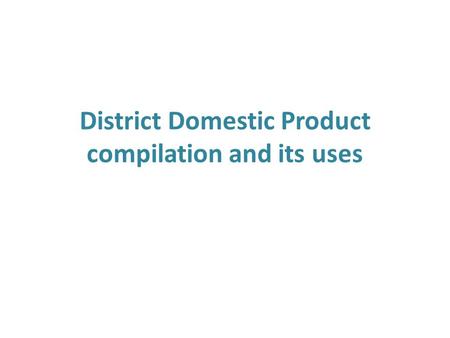 District Domestic Product compilation and its uses.