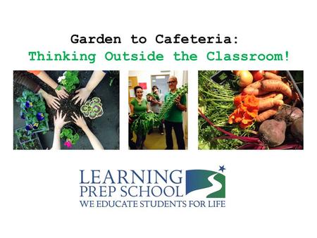 Garden to Cafeteria: Thinking Outside the Classroom!