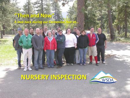NURSERY INSPECTION “Then and Now” A look back during our Centennial Year at…