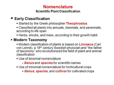 Nomenclature Scientific Plant Classification  Early Classification  Started by the Greek philosopher Theophrastus  Classified all plants into annuals,