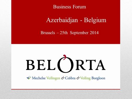 Business Forum Azerbaidjan - Belgium Brussels – 25th September 2014.