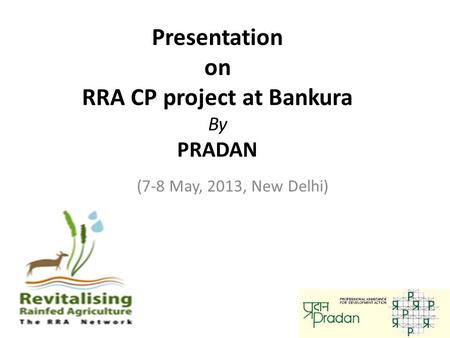 Presentation on RRA CP project at Bankura By PRADAN (7-8 May, 2013, New Delhi)