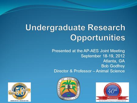 Presented at the AP-AES Joint Meeting September 18-19, 2012 Atlanta, GA Bob Godfrey Director & Professor – Animal Science.