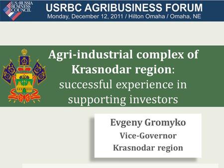Agri-industrial complex of Krasnodar region: successful experience in supporting investors Evgeny Gromyko Vice-Governor Krasnodar region Evgeny Gromyko.