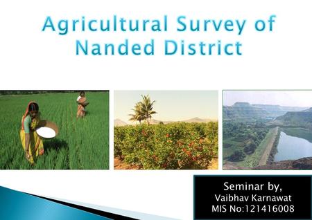 Seminar by, Vaibhav Karnawat MIS No:121416008. Location map of Nanded district 6.